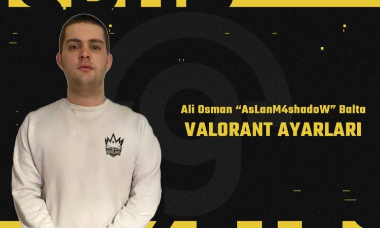 AsLanM4shadoW VALORANT Ayarları – Espor Gazetesi