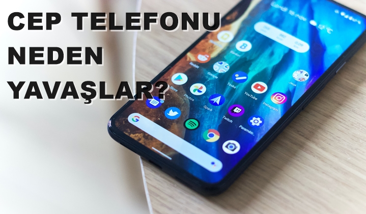 cep telefonu neden yavaşlar