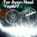 5 Adımda Far Ayarı Nasıl Yapılır: Gece Sürüşü İçin Bilgiler!