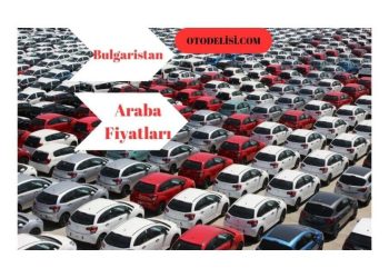 Bulgaristan Araba Fiyatları ve 2023 Araç Getirme Maliyetleri