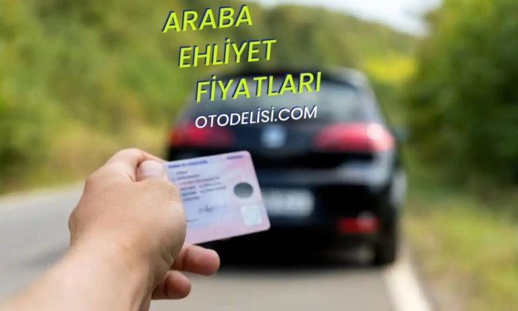 2023 Araba Ehliyet Fiyatları: Güncel ve Detaylı Bilgiler!