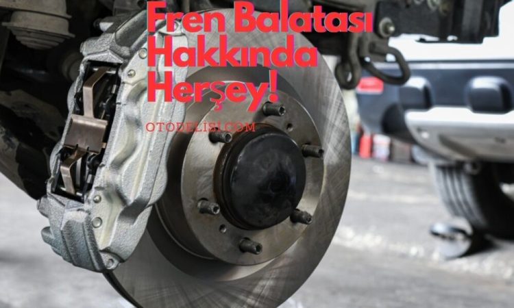 Fren Balatası Değişimi Fiyatları ve %100 İpuçları!