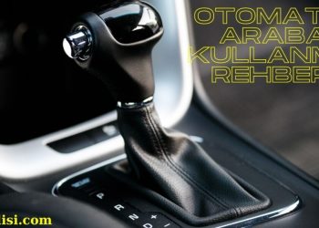 Otomatik Araba Nasıl kullanılır? %100 Bayandan Anlatım!