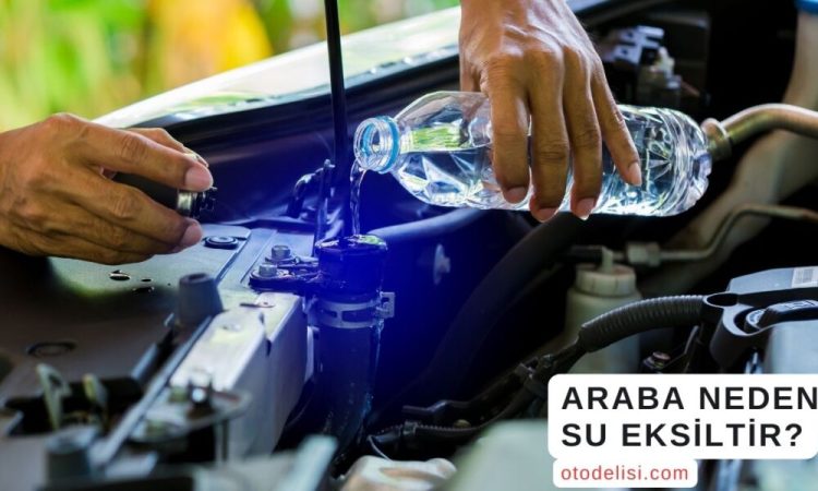 Araba Neden Su Eksiltir? 10’larca Farklı Sebep ve Çözümü!