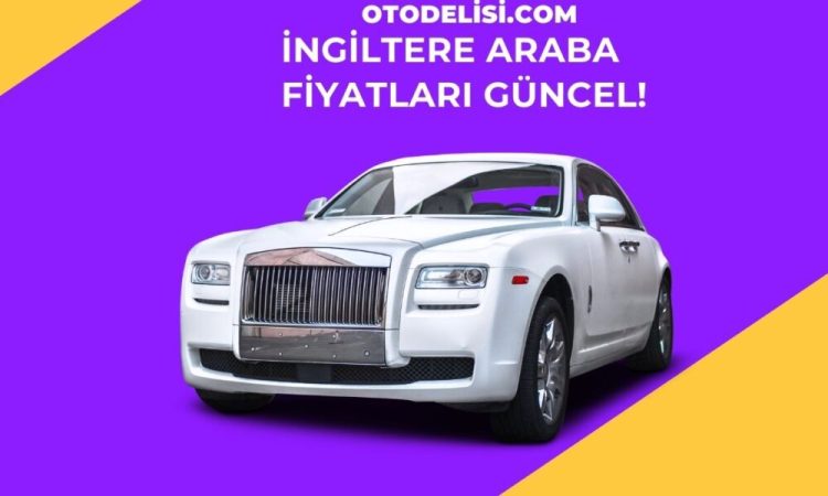 İngiltere Araba Fiyatları 2023 Güncel Fiyatları!