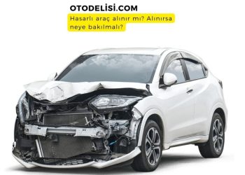 Ağır Hasarlı Araç Alınır Mı? 18 Soruda Hasar Kaydı Bilgisi!
