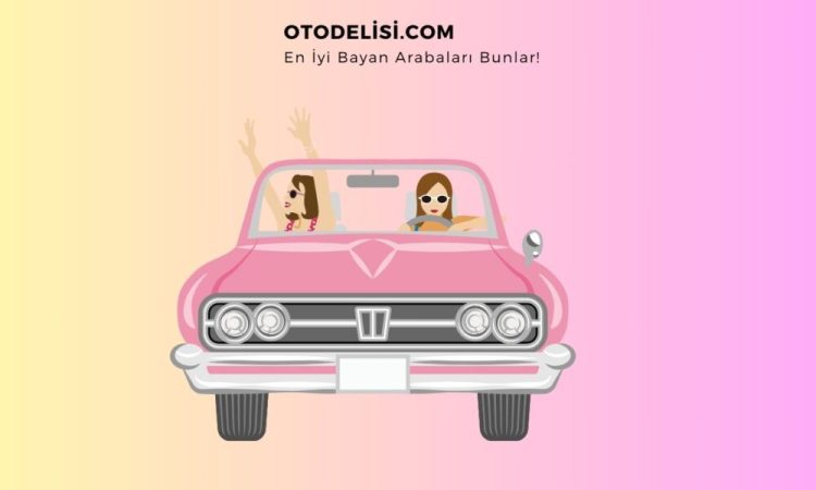 En İyi 8 Bayan Arabalarının İncelemesi ve Tavsiyeler 🚗