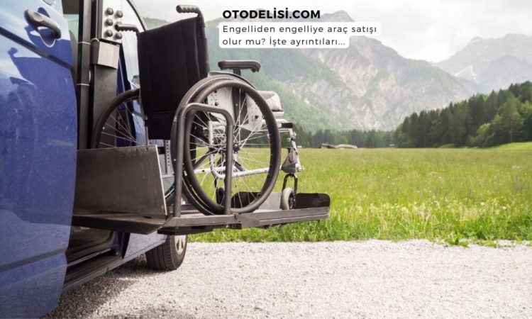 Engelliden engelliye araç satışı olur mu? İzlenecek 4 aşama!