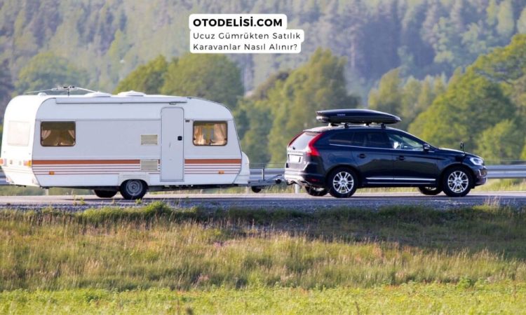 3 Aşamada Ucuza Gümrükten Satılık Karavanlar Nasıl Alınır❓