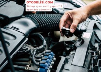 Sübap nedir? 3 aşamada subap ayarı nasıl yapılır?