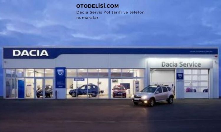 Dacia Servis İletişim Numaraları ve Servis Yol Tarifi