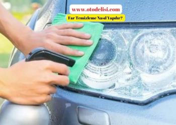 Far Temizleme Nasıl Yapılır? Araba Farı Temizleme Kaç TL?