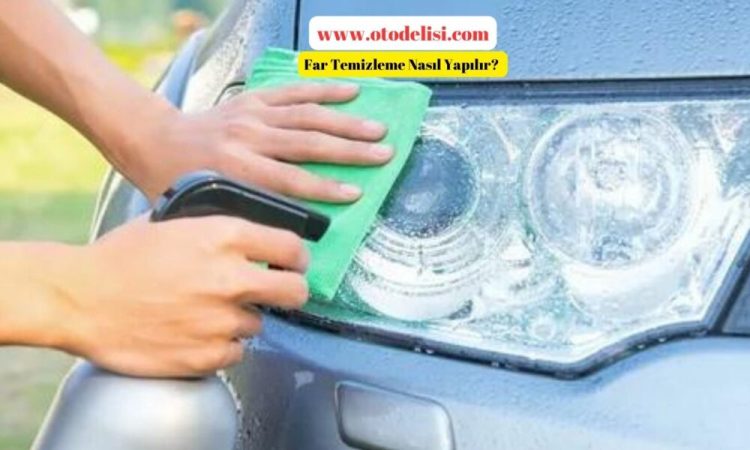 Far Temizleme Nasıl Yapılır? Araba Farı Temizleme Kaç TL?